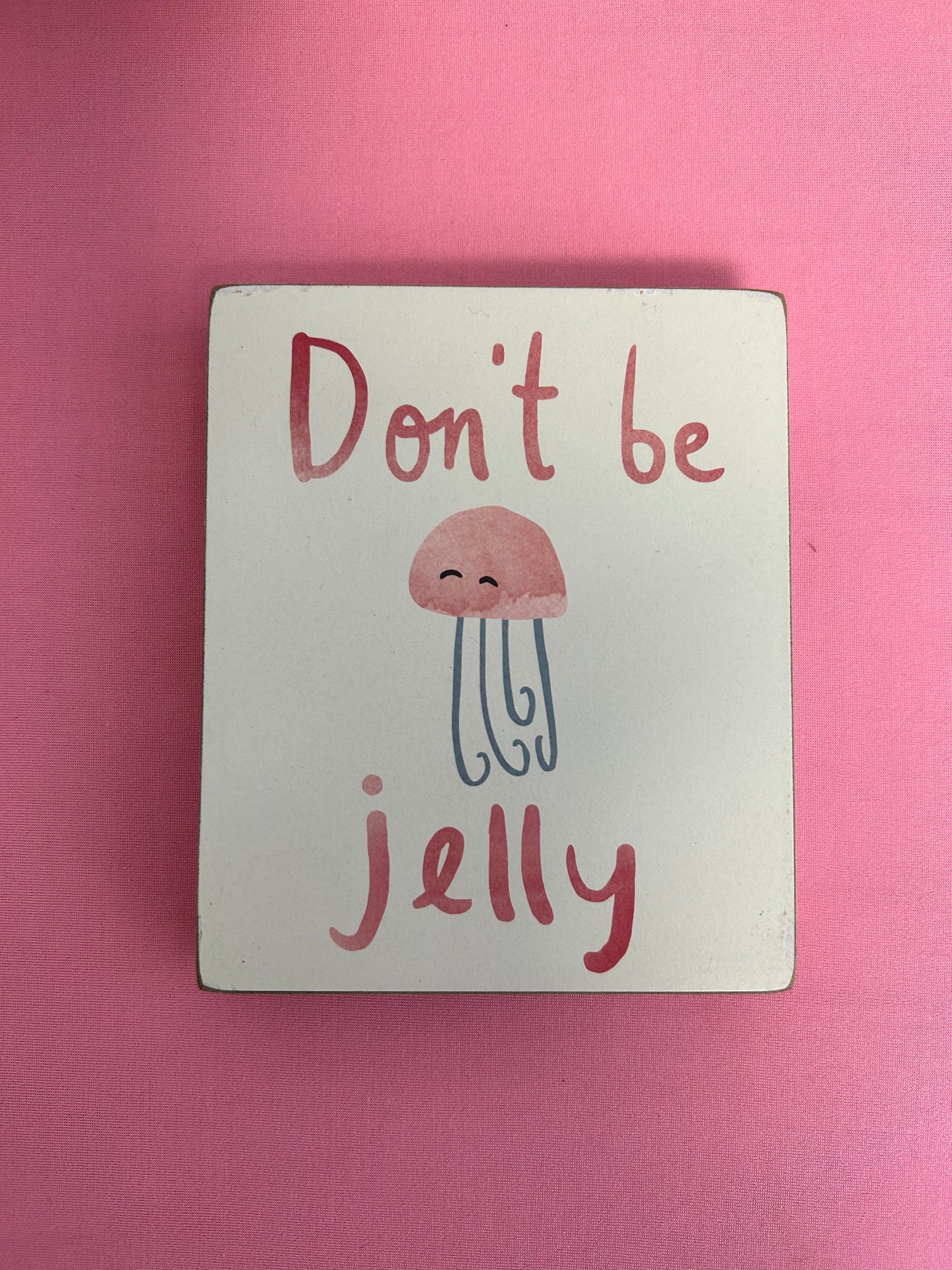 Jellyfish Wood Block Sign Don’t Be Jelly